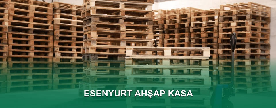 Esenyurt Ahşap Kasa İmalatı