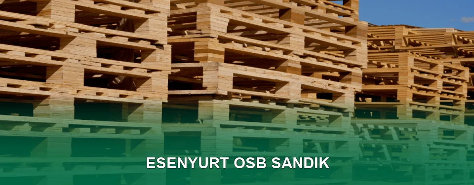 Esenyurt OSB Sandık İmalatı
