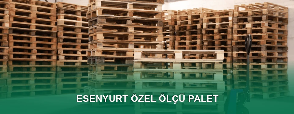Esenyurt Özel Ölçü Palet İmalatı