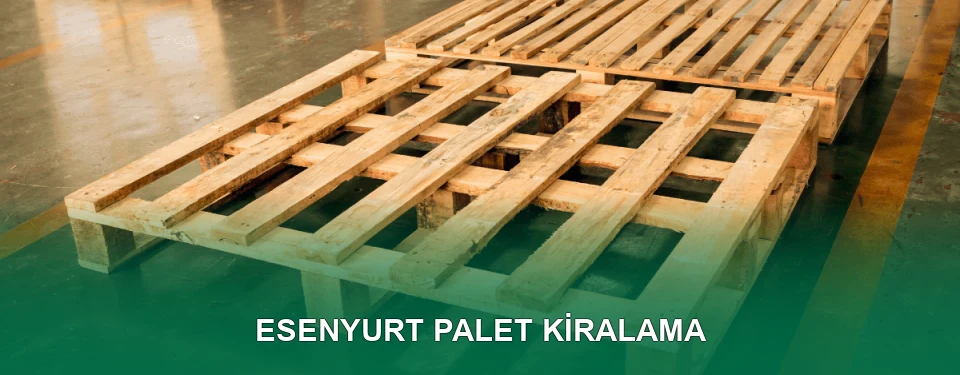 Esenyurt Palet Kiralama Hizmeti